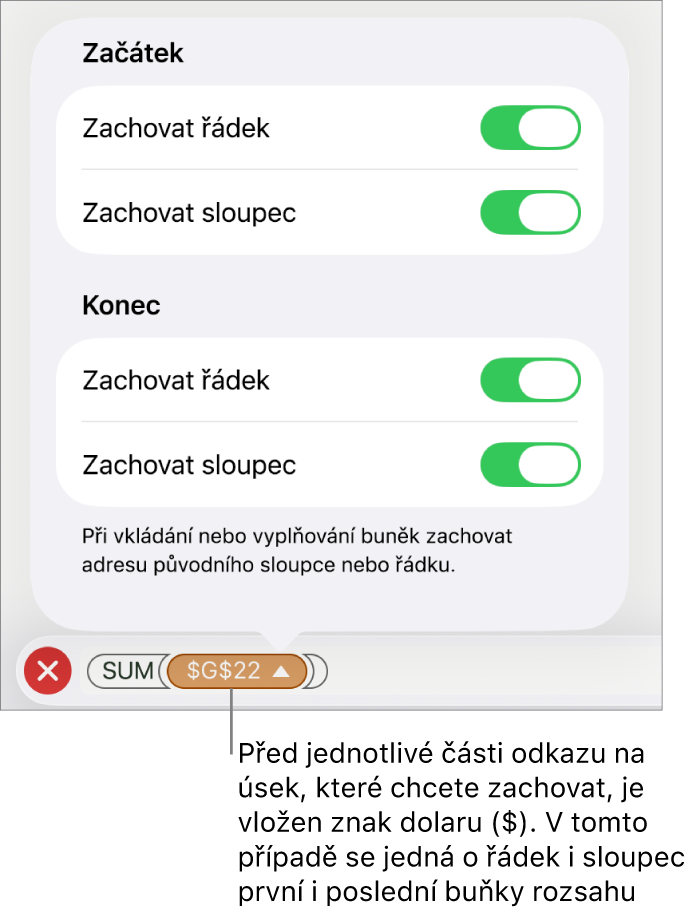 Ovládací prvky umožňující určit odkazy na řádky a sloupce, které mají být při kopírování nebo přesunu buňky zachovány Symbol amerického dolaru se zobrazí před každou částí reference rozmezí, kterou chcete zachovat.