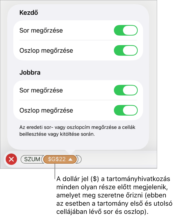 Azok a vezérlők, amelyekkel megadhatja, hogy egy cella sor- és oszlophivatkozásai közül melyeket őrizze meg a rendszer a cella áthelyezésekor vagy másolásakor. Egy dollárjel jelenik meg a megőrizni kívánt tartományhivatkozás minden egyes része előtt.