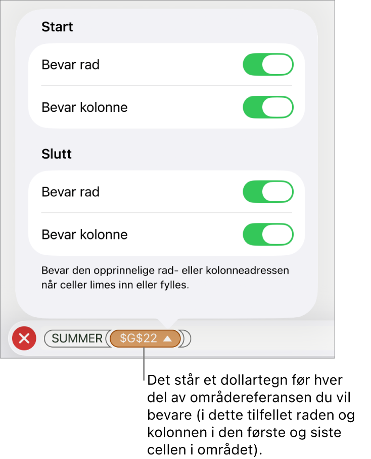 Kontrollene for å angi hvilke av en celles rad- og kolonnereferanser som skal bevares hvis cellen flyttes eller kopieres. Et dollartegn vises foran hver del av områdereferansen du vil beholde.