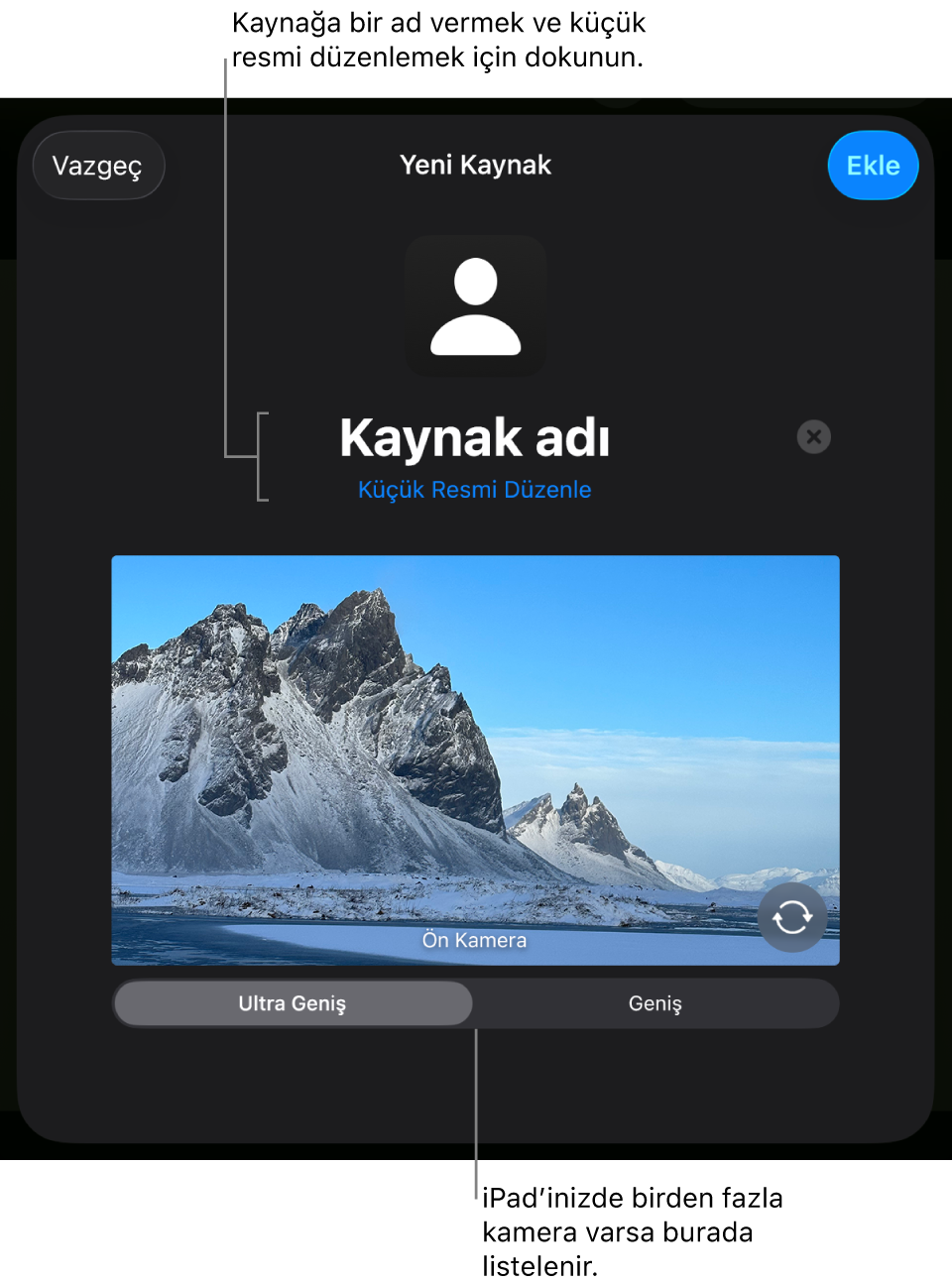 Kameradan gelen canlı önizlemenin üst tarafında kaynağın adını ve küçük resmini değiştirme denetimleriyle birlikte Yeni Kaynak penceresi. iPad’inizde birden fazla arka kamera varsa bunları seçme düğmeleri ekranın alt tarafında görünür.