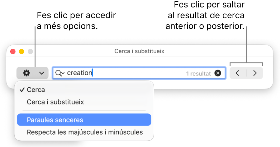 La finestra ““Cerca i substitueix”, amb el menú desplegable que mostra les opcions “Cerca”, “Cerca i substitueix”, “Paraules senceres” i “Respecta les majúscules i minúscules”. Les fletxes de la dreta permeten anar als resultats de cerca anteriors o posteriors.