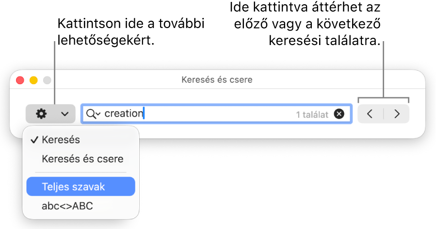A Keresés és csere ablak a Keresés, Keresés és csere, Teljes szavak és az abc<>ABC beállításokat megjelenítő felugró menüvel. A jobb oldalon látható nyilak segítségével átugorhat a következő vagy az előző keresési eredményekre.