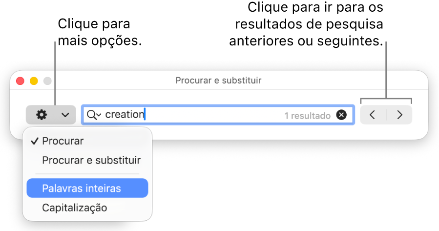 A janela “Procurar e substituir” com o menu pop-up a mostrar as opções “Procurar”, “Procurar e substituir”, “Palavras inteiras” e “Capitalização”. As setas à direita permitem ir para os resultados de pesquisa anteriores ou seguintes.