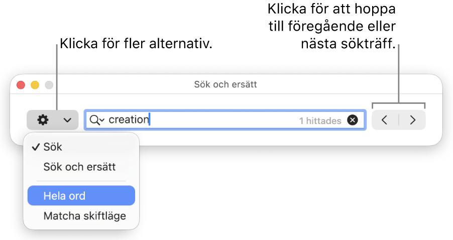 Fönstret Sök och ersätt med popupmenyn som visar alternativ för Sök, Sök och ersätt, Hela ord och Matcha skiftläge. Med pilarna till höger kan du hoppa till föregående eller nästa sökträffar.