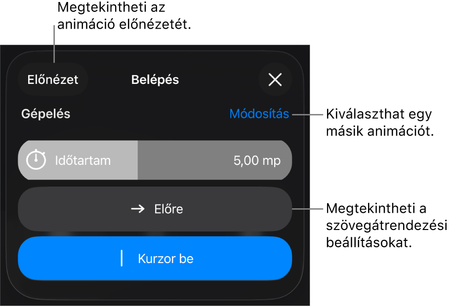 A Belépésre vonatkozóan megadhatja az időtartam, a szöveganimáció és a végrehajtás beállításait. Ha másik animációt szeretne választani koppintson a Módosítás lehetőségre, vagy az Előnézet lehetőségre koppintva megtekintheti az animáció előnézetét.
