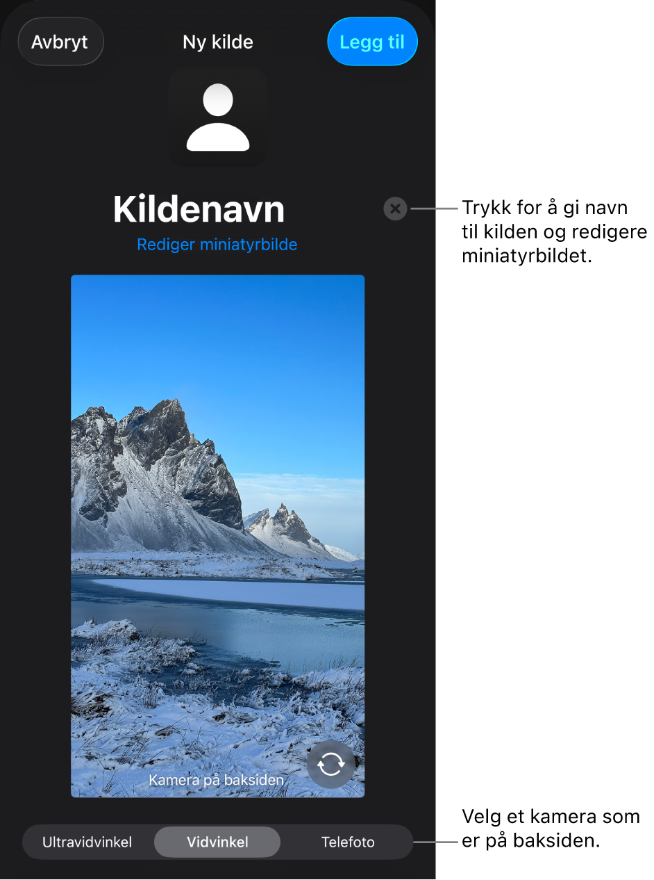 Ny kilde-vinduet, med kontroller for å bytte kildens navn og miniatyr over en direktesendt forhåndsvisning fra kameraet. Hvis iPhonen har flere kameraer på baksiden, vises knapper for å velge mellom dem nederst på skjermen.
