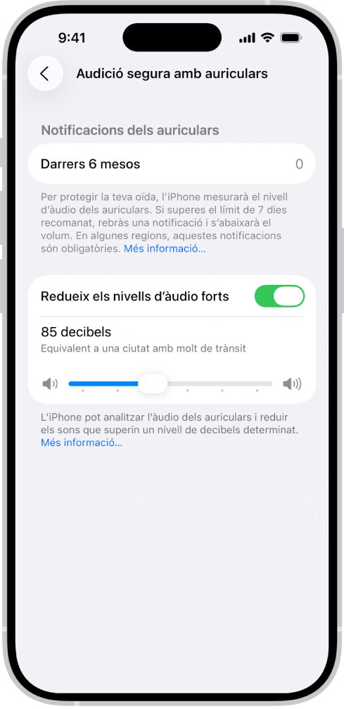 Pantalla d’audició segura amb auriculars, on es veu el nombre de notificacions dels auriculars enviades en els últims 6 mesos, l’opció “Redueix els nivells d’àudio forts”, un regulador per canviar el nivell de decibels màxim i el límit de 85 decibels seleccionat.