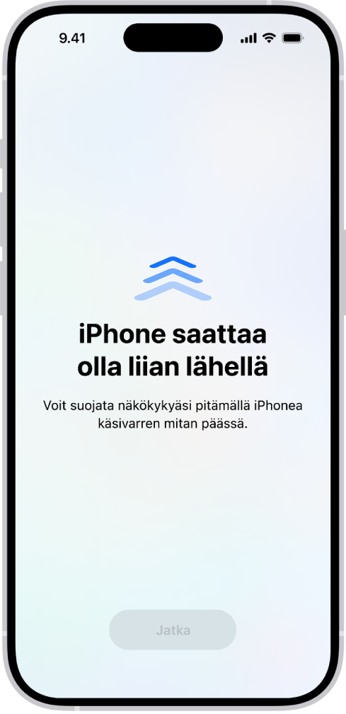 Näytöllä näkyvä varoitus kertoo, että pidät iPhonea liian lähellä ja että sinun pitäisi siirtää se kauemmaksi suojataksesi omaa näköterveyttäsi. Varoitus peittää näytön estäen sinua jatkamasta. Näytöllä näkyvä Jatka-painike muuttuu aktiiviseksi, kun olet siirtänyt iPhonen turvallisen etäisyyden päähän.