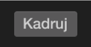 Narzędzia kadrowania i przycisk Kadruj