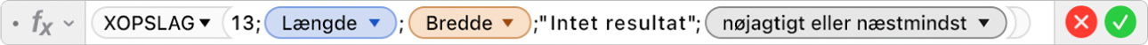 Formelværktøjet viser formlen =XOPSLAG(13;Længde;Bredde;"Intet resultat";-1).