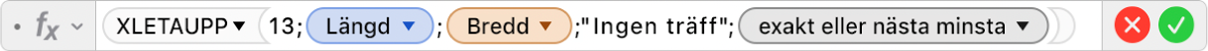 Formelredigeraren som visar formeln =XLETAUPP(13;Längd;Bredd;"Ingen träff";-1).