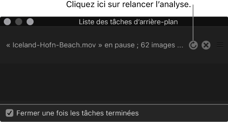 Liste des tâches d’arrière-plan affichant le bouton de reprise de l’analyse du plan.