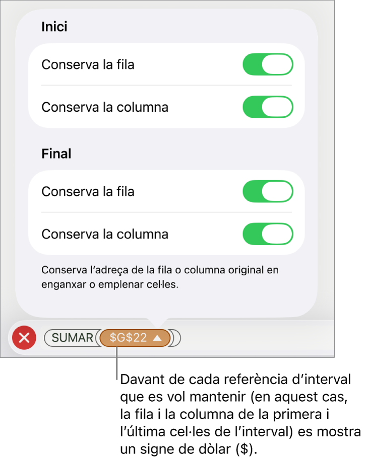 Els controls per indicar quines referències de fila i de columna d’una cel·la es conservaran si es trasllada o es copia la cel·la. Es mostra el símbol del dòlar abans de cada part de la referència d’interval que vols conservar.