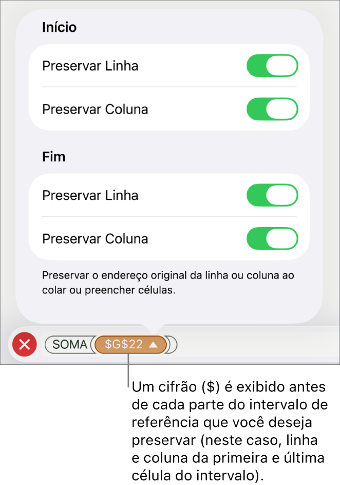 Controles para especificar quais referências de linha e coluna de uma célula devem ser preservadas se a célula for movida ou copiada. Um símbolo de dolar aparece antes de cada parte da referência de intervalo que você quer preservar.