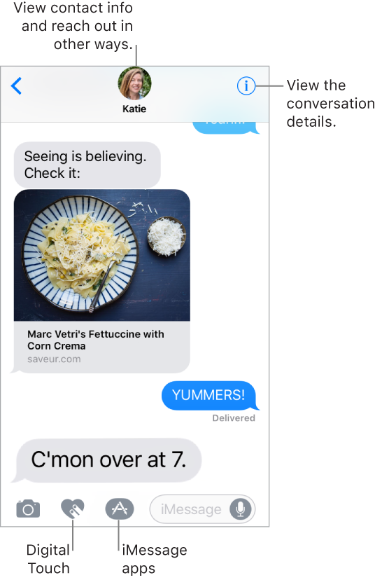 A Messages conversation. Along the top, from left to right, are the Back button, a photo of the person you’re messaging, and the More Info button. At the center are the messages sent and received during the conversation. Along the bottom, from left to right, are the Attach Media, Digital Touch, and Messaging Apps buttons, the text field, and the Record Audio button.