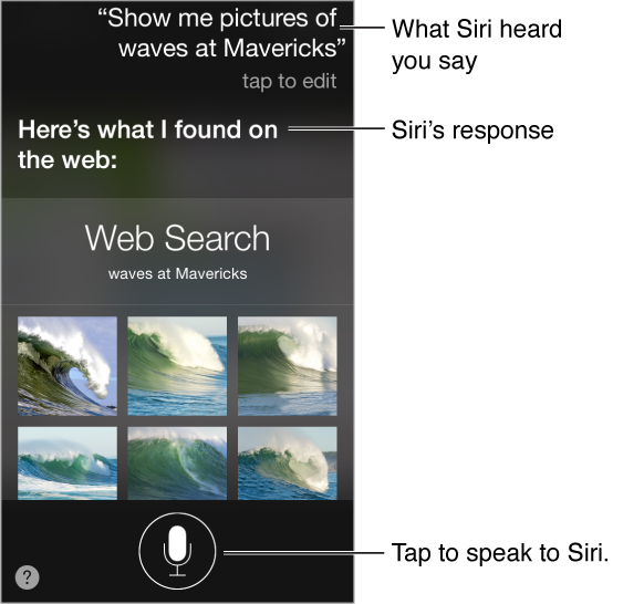 Siri screen showing the text of what Siri heard, Siri's response, and related info. At the bottom-left is the help button, and bottom-center the button you tap to speak to Siri.