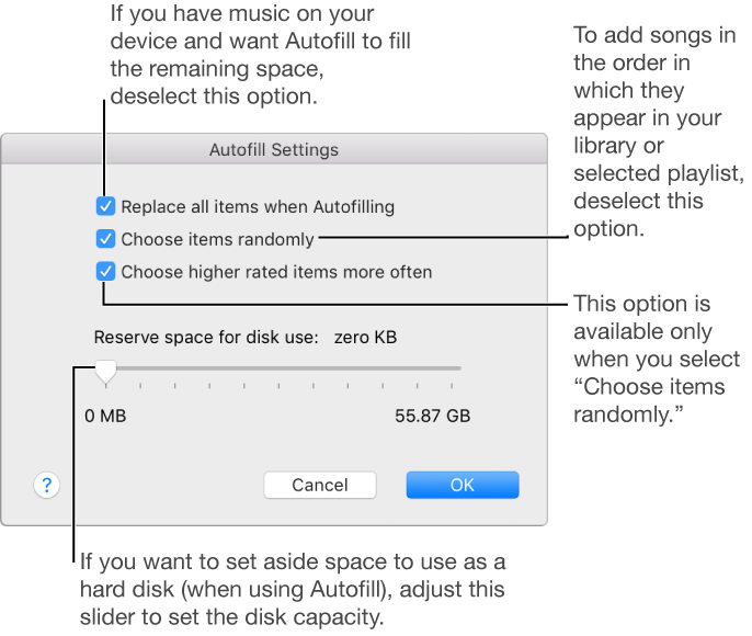 If you have music on your device and want Autofill to fill the remaining space, deselect “Replace all items when Autofilling.” To add songs in the order in which they appear in your library or selected playlist, deselect “Choose items randomly.” The “Choose higher rated items more often” option is available only when you select “Choose items randomly.” If you want to set aside space to use as a hard disk (when using Autofill), adjust the slider to set the disk capacity.