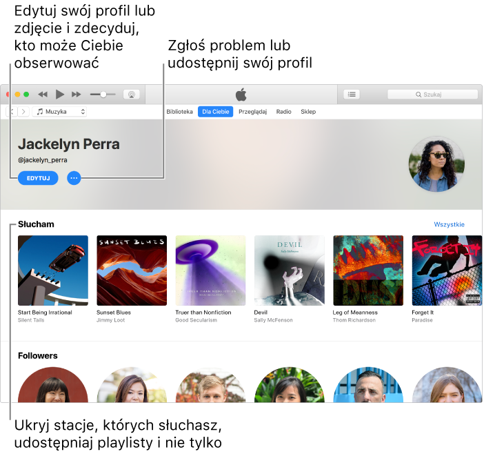 Strona profilu w Apple Music: Aby zmieniać swój profil lub zdjęcie i wybierać, kto może Cię obserwować, w prawym górnym rogu, pod swoim imieniem, zaznacz Edycja. Aby zgłaszać swoje zastrzeżenia lub udostępniać swój profil, kliknij w przycisk menu czynności po prawej stronie przycisku Edytuj. Pod nagłówkiem Słucham, znajdują się wszystkie albumy, których słuchasz. Możesz kliknąć w przycisk menu czynności i ukryć słuchane stacje, udostępniać playlisty i nie tylko.