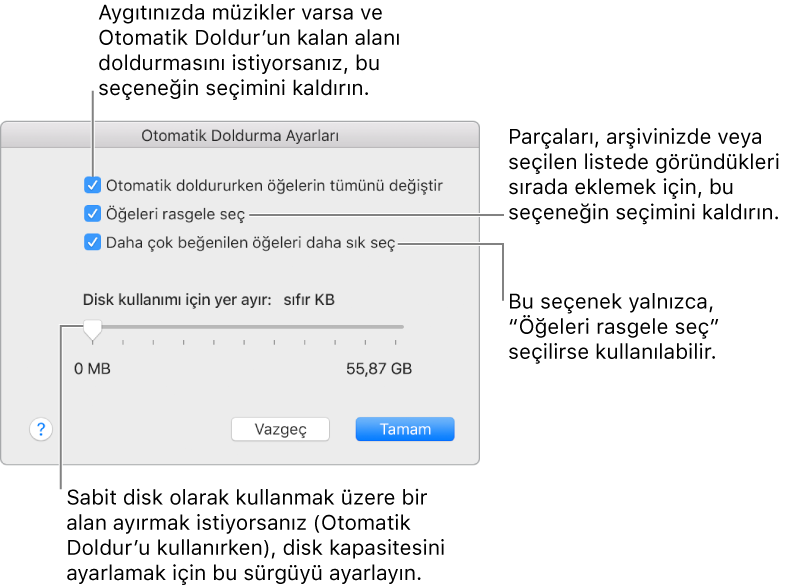 Yukarıdan aşağıya dört seçenek gösteren Otomatik Doldur Ayarları sorgu kutusu. Aygıtınızda müzikler varsa ve Otomatik Doldur’un kalan alanı doldurmasını istiyorsanız “Otomatik doldururken öğelerin tümünü değiştir”in seçimini kaldırın. Parçaları, arşivinizde veya seçilen listede göründükleri sırada eklemek için “Öğeleri rasgele seç”in seçimini kaldırın. Bir sonraki seçenek olan “Daha çok beğenilen öğeleri daha sık seç”, yalnızca “Öğeleri rasgele seç” seçeneğini seçtiğinizde kullanılabilir. Sabit disk olarak kullanılacak bir alan ayırmak istiyorsanız sürgüyü kullanarak disk kapasitesini ayarlayın.